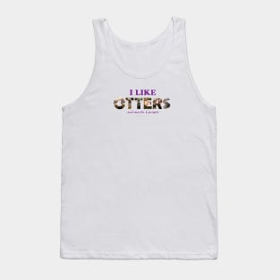 I like otters and maybe 3 people - wildlife oil painting word art Tank Top